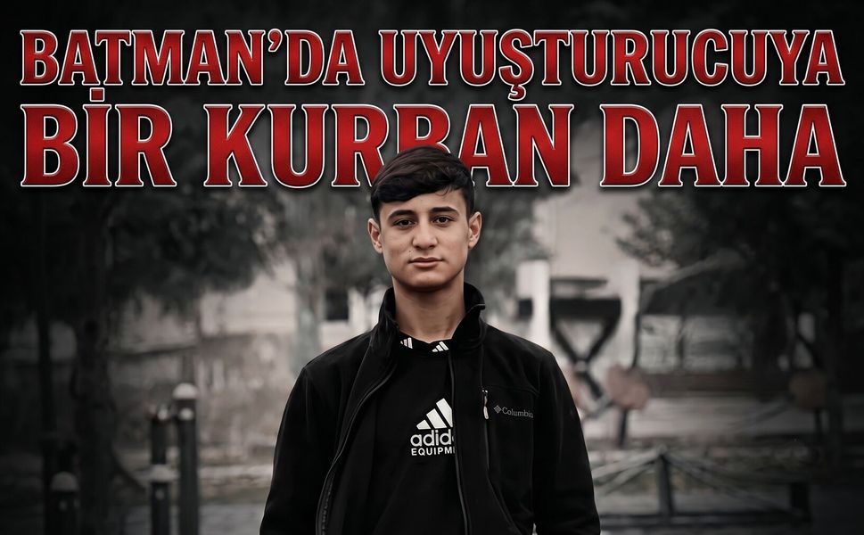 Batman’da Uyuşturucuya Bir Kurban Daha