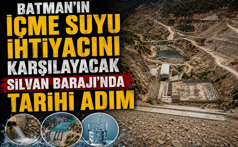 Batman’ın İçme Suyu İhtiyacını Karşılayacak Silvan Barajı’nda Tarihi Adım