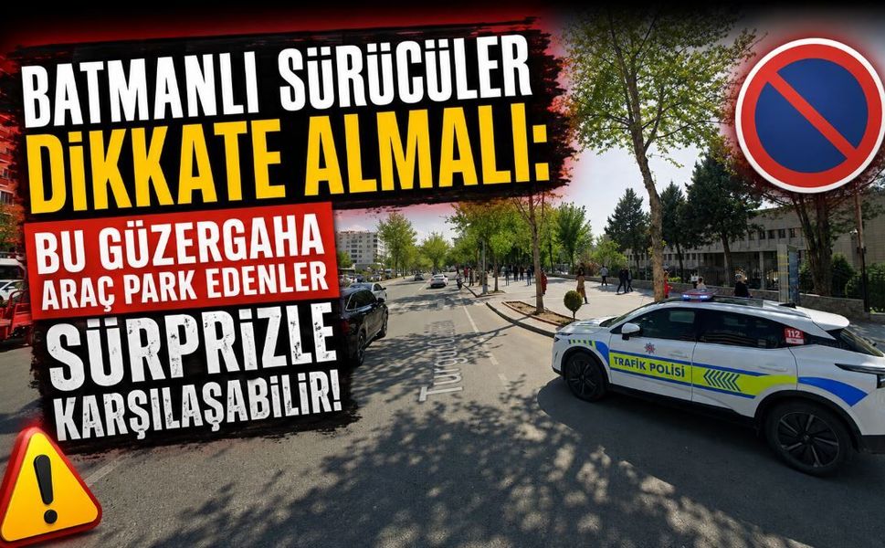 Batmanlı Sürücüler Dikkate Almalı: Bu Güzergaha Araç Park Edenler Sürprizle Karşılaşabilir!