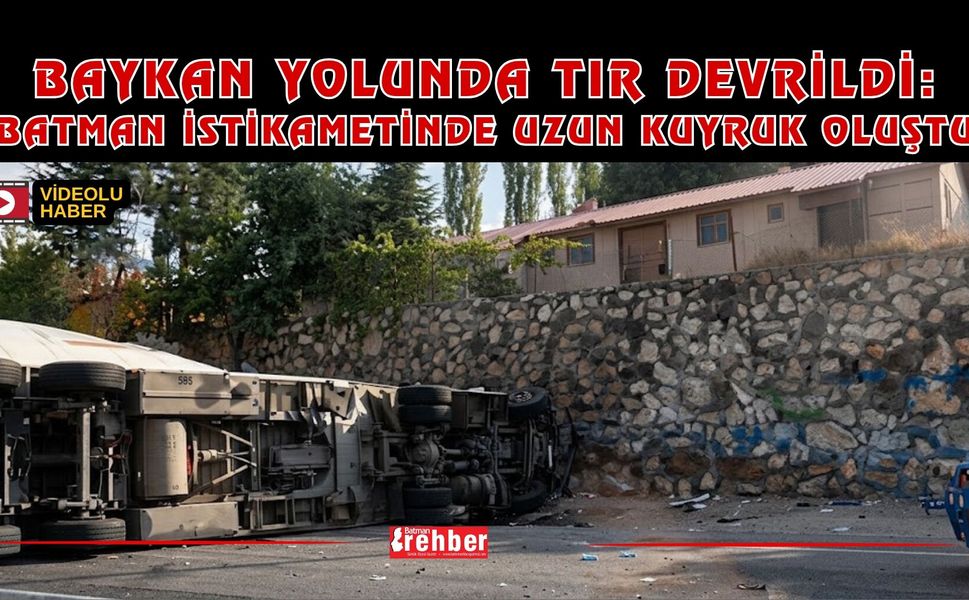 Baykan Yolunda Tır Devrildi: Batman İstikametinde Uzun Kuyruk Oluştu