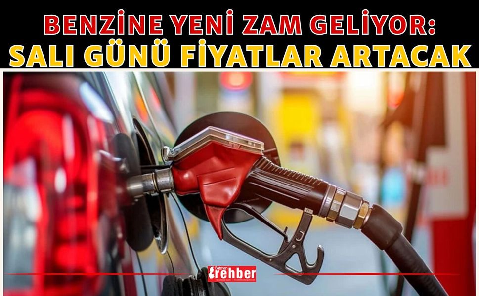Benzine Yeni Zam Geliyor: Salı Günü Fiyatlar Artacak