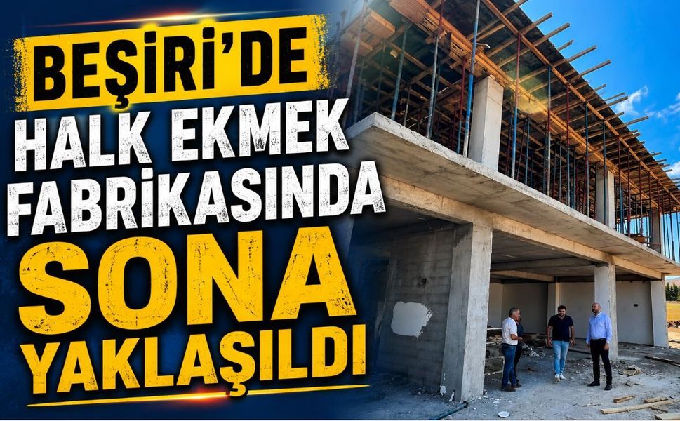 Beşiri’de Halk Ekmek Fabrikasında Sona Yaklaşıldı