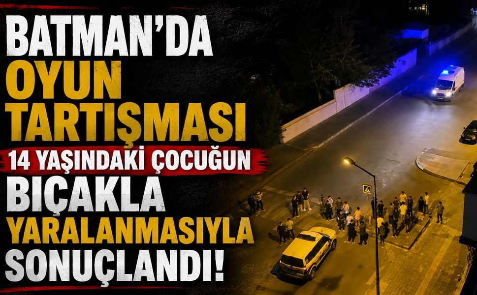 Batman’da Oyun Tartışması 14 Yaşındaki Çocuğun Bıçaklı Yaralanmasıyla Sonuçlandı!