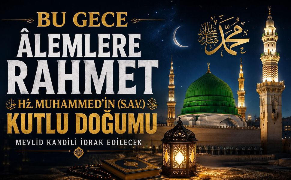 Bu Gece Âlemlere Rahmet Hz. Muhammed’in (s.a.v.) Kutlu Doğumu Mevlid Kandili İdrak Edilecek
