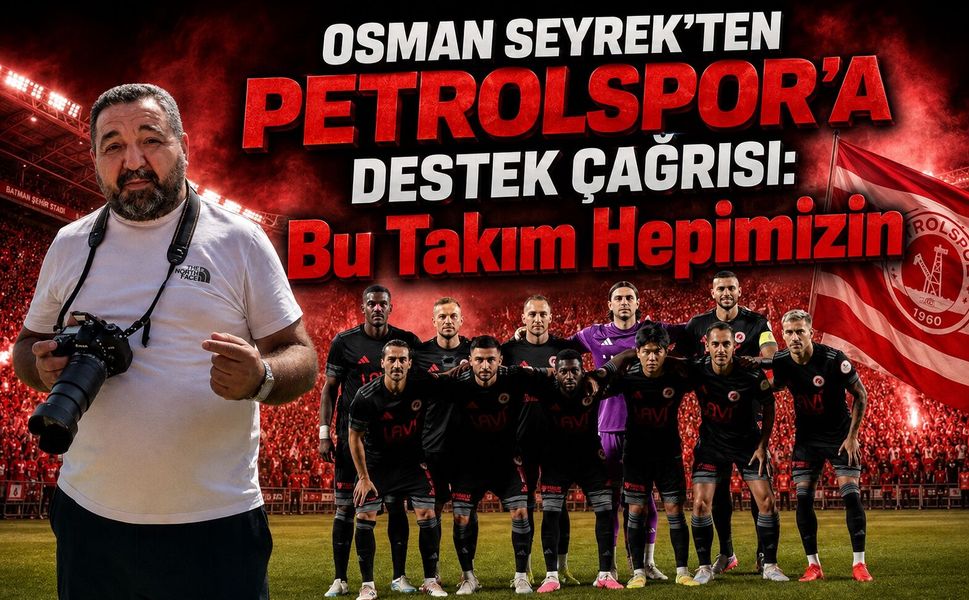 Osman Seyrek’ten Petrolspor’a Destek Çağrısı: “Bu Takım Hepimizin”