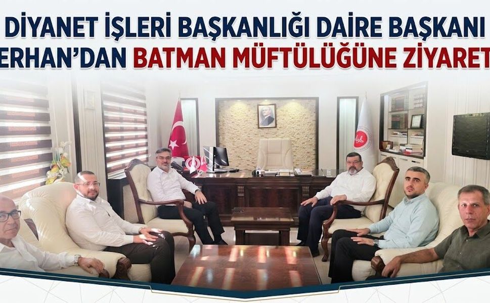 Diyanet İşleri Başkanlığı Daire Başkanı Erhan’dan Batman Müftülüğüne Ziyaret