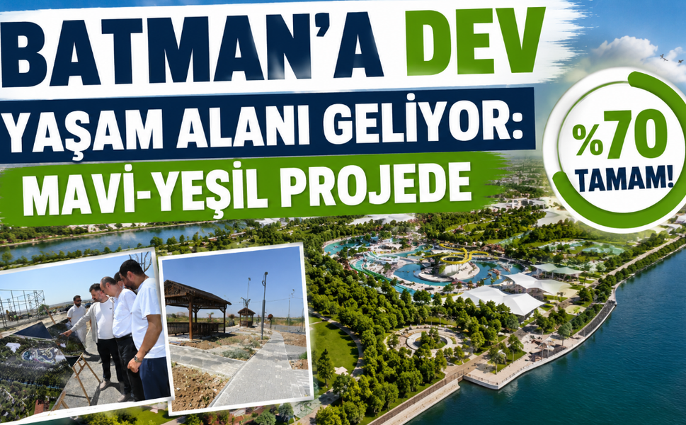Batman’a Dev Yaşam Alanı Geliyor: Mavi-Yeşil Projede %70 Tamam!