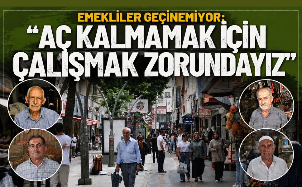 Emekliler Geçinemiyor: “Aç Kalmamak İçin Çalışmak Zorundayız”
