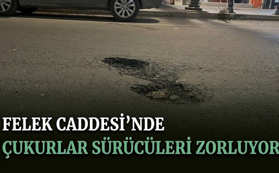 Felek Caddesi’nde Çukurlar Sürücüleri Zorluyor