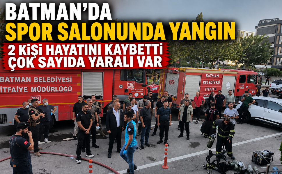 Batman’da Spor Salonunda Yangın: 2 Kişi Hayatını Kaybetti Çok Sayıda Yaralı Var