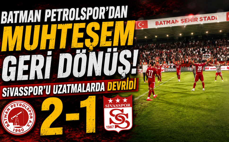 Batman Petrolspor’dan Muhteşem Geri Dönüş! Sivasspor’u Uzatmalarda Devirdi: 2-1