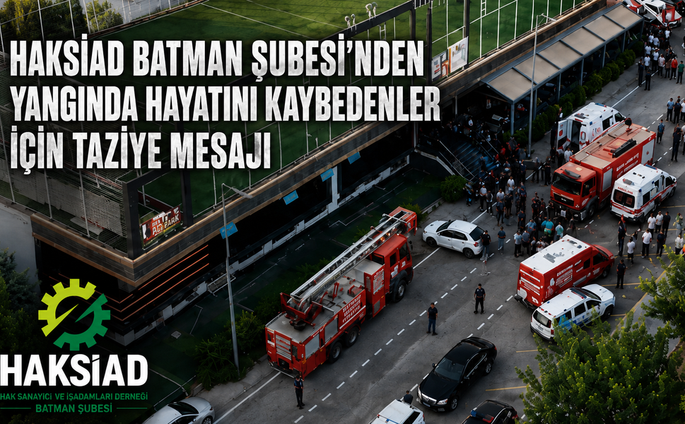 HAKSİAD Batman Şubesi’nden Yangında Hayatını Kaybedenler İçin Taziye Mesajı