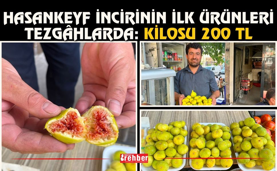 Hasankeyf İncirinin İlk Ürünleri Tezgâhlarda: Kilosu 200 TL