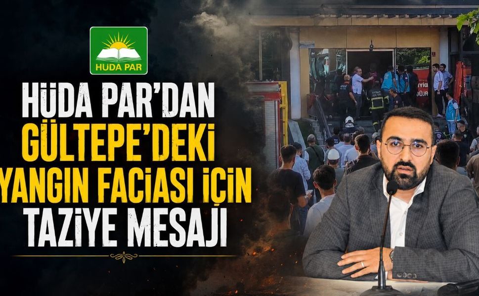 HÜDA PAR’dan Gültepe’deki Yangın Faciası İçin Taziye Mesajı