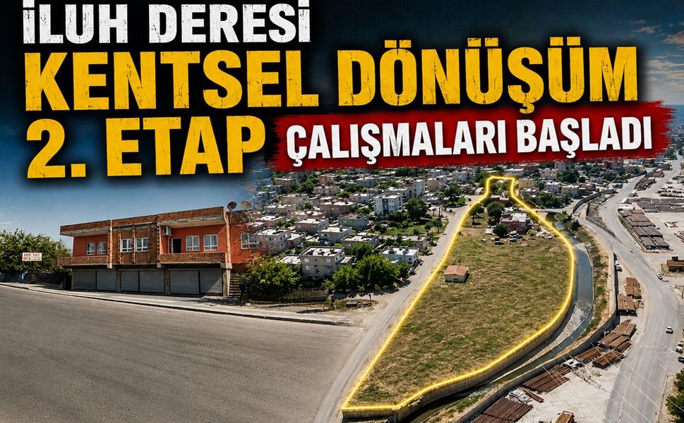 İluh Deresi Kentsel Dönüşüm 2. Etap Çalışmaları Başladı