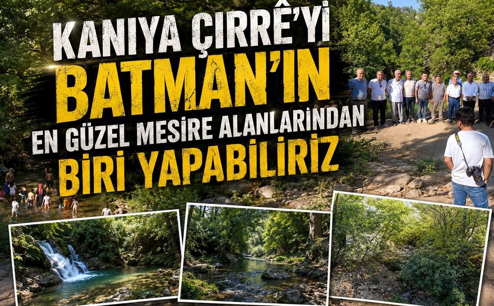 Kaniya Çirre'yi Batman'ın En Güzel Mesire Alanlarından Biri Yapabiliriz