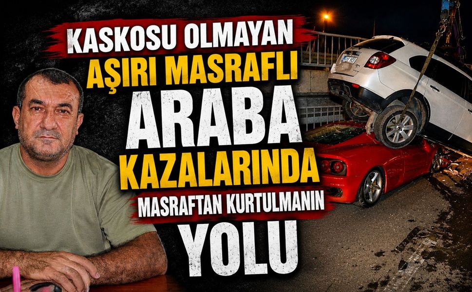 Kaskosu Olmayan Aşırı Masraflı Araba Kazalarında Masraftan Kurtulmanın Yolu