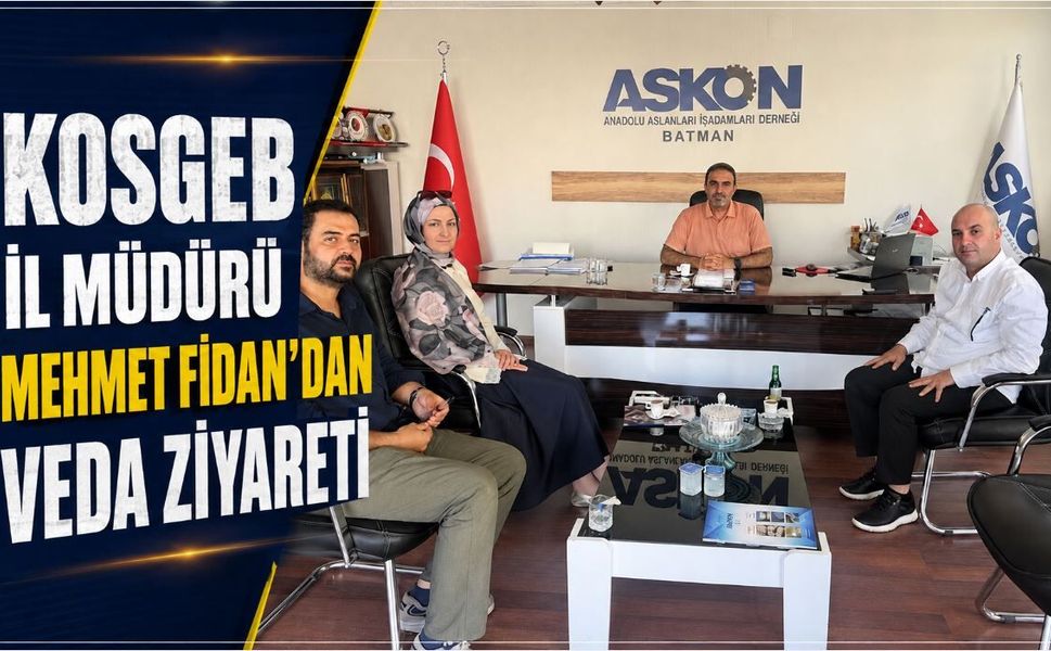 Kosgeb İl Müdürü Mehmet Fidan’dan Selman Nasıroğlu’na Veda Ziyareti