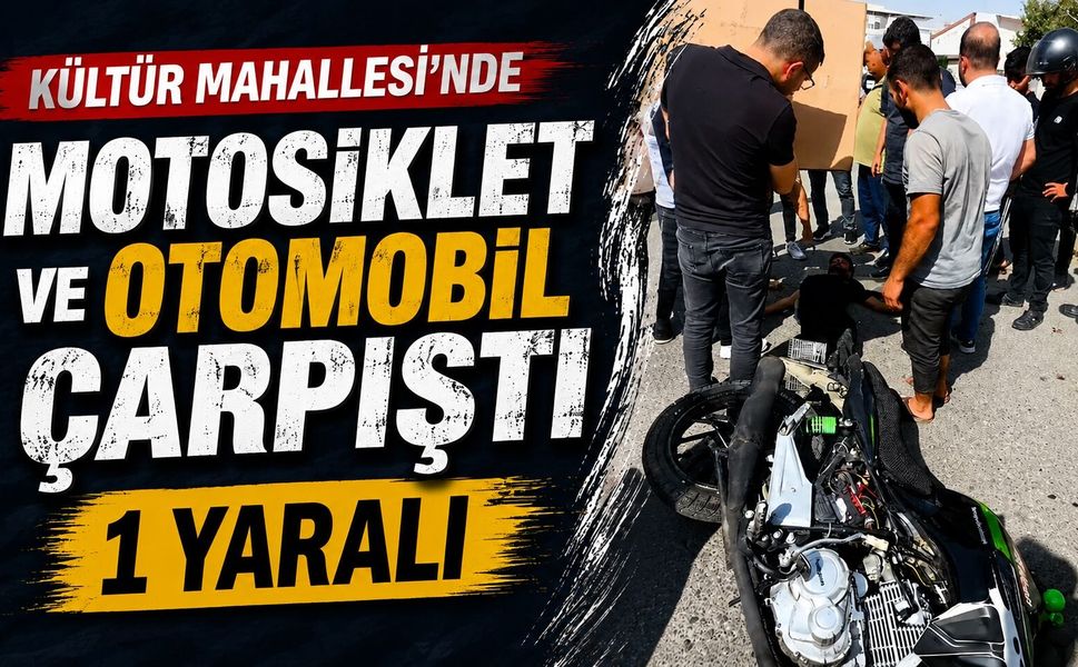 Kültür Mahallesi’nde Motosiklet ve Otomobil Çarpıştı: 1 Yaralı
