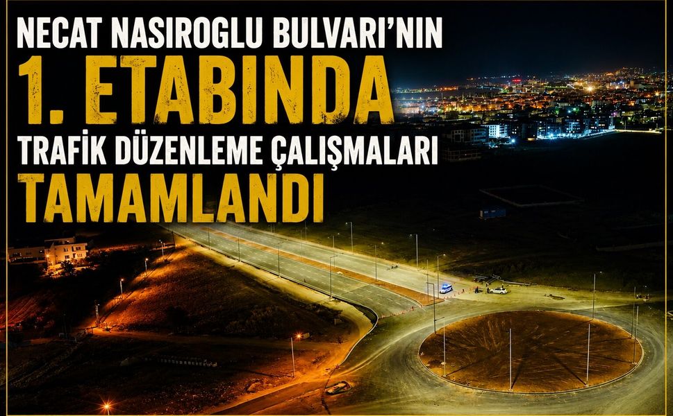 Necat Nasıroğlu Bulvarı'nın 1. Etabında Trafik Düzenleme Çalışmaları Tamamlandı