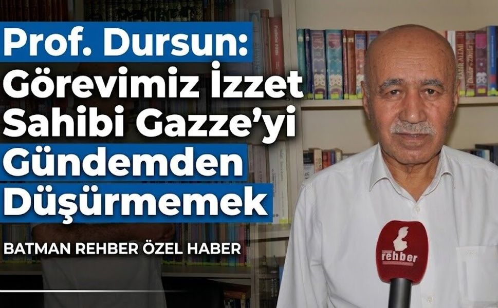 Prof. Dursun: Görevimiz İzzet Sahibi Gazze’yi Gündemden Düşürmemek