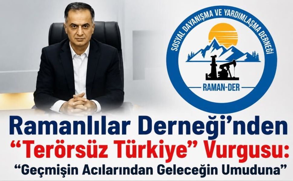 Ramanlılar Derneği’nden "Terörsüz Türkiye" Vurgusu: "Geçmişin Acılarından Geleceğin Umuduna"
