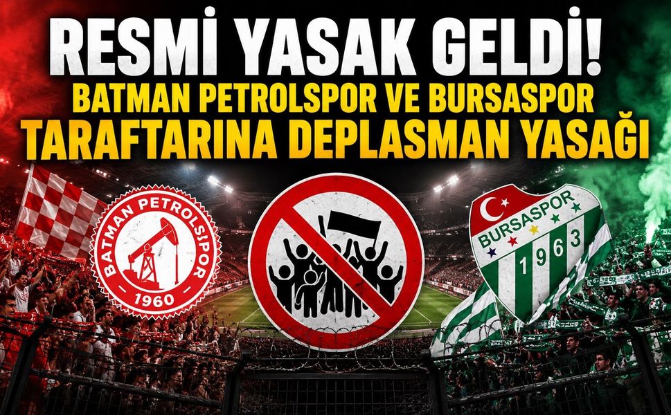 RESMİ YASAK GELDİ! Batman Petrolspor ve Bursaspor Taraftarına Deplasman Yasağı