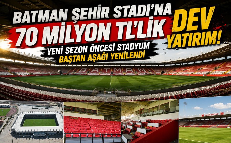 Batman Şehir Stadı’na 70 Milyon TL’lik Dev Yatırım! Yeni Sezon Öncesi Stadyum Baştan Aşağı Yenilendi