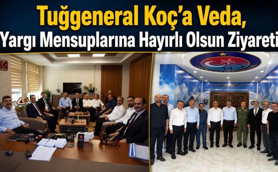 Tuğgeneral Koç’a Veda, Yargı Mensuplarına Hayırlı Olsun Ziyareti