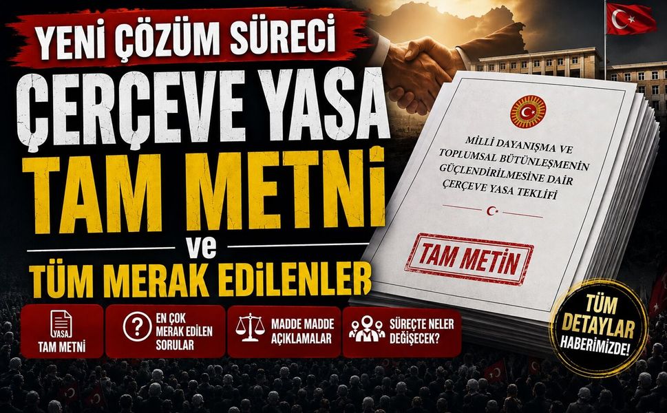 Yeni Çözüm Süreci Çerçeve Yasa Tam Metni ve Tüm Merak Edilenler