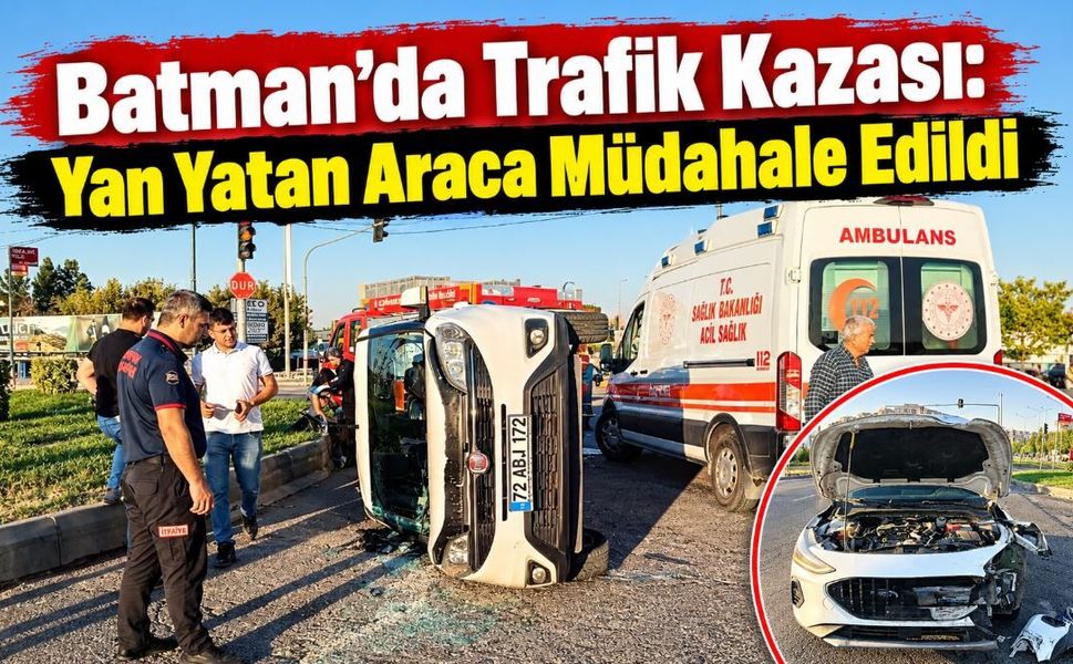 Batman'da Trafik Kazası: Yan Yatan Araca Müdahale Edildi