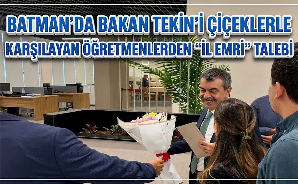 Batman’da Bakan Tekin’i Çiçeklerle Karşılayan Öğretmenlerden “İl Emri” Talebi