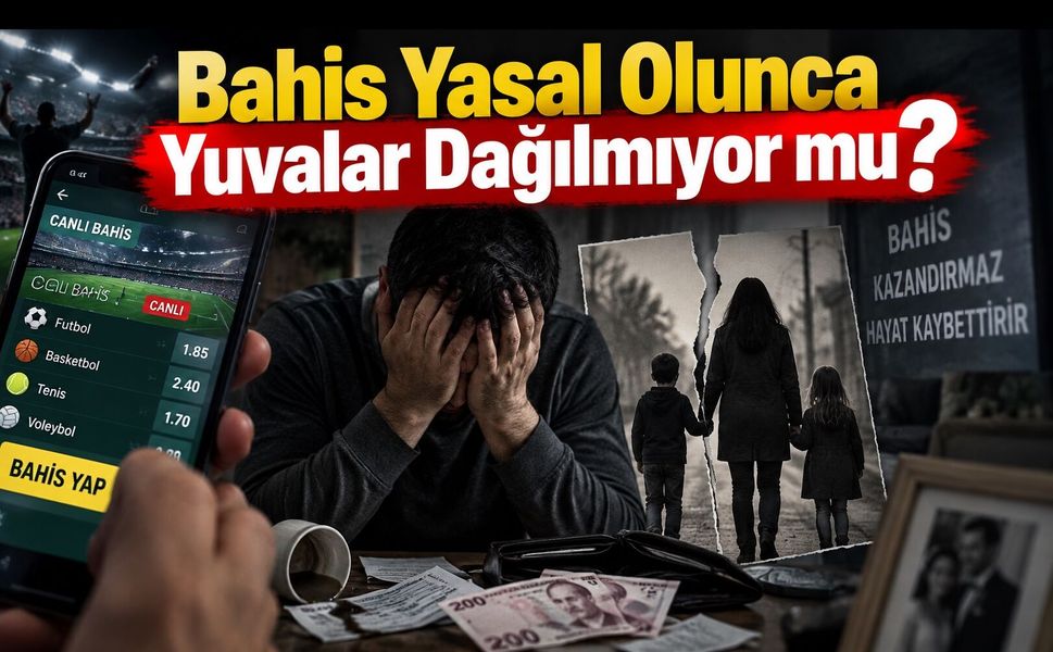Bahis Yasal Olunca Yuvalar Dağılmıyor mu?