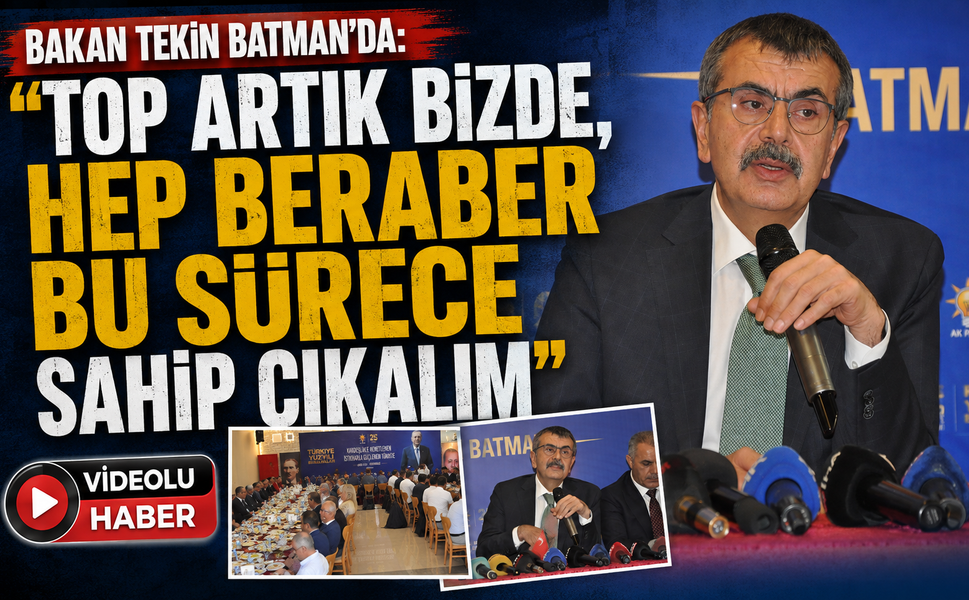 Bakan Tekin Batman’da: “Top Artık Bizde, Hep Beraber Bu Sürece Sahip Çıkalım”