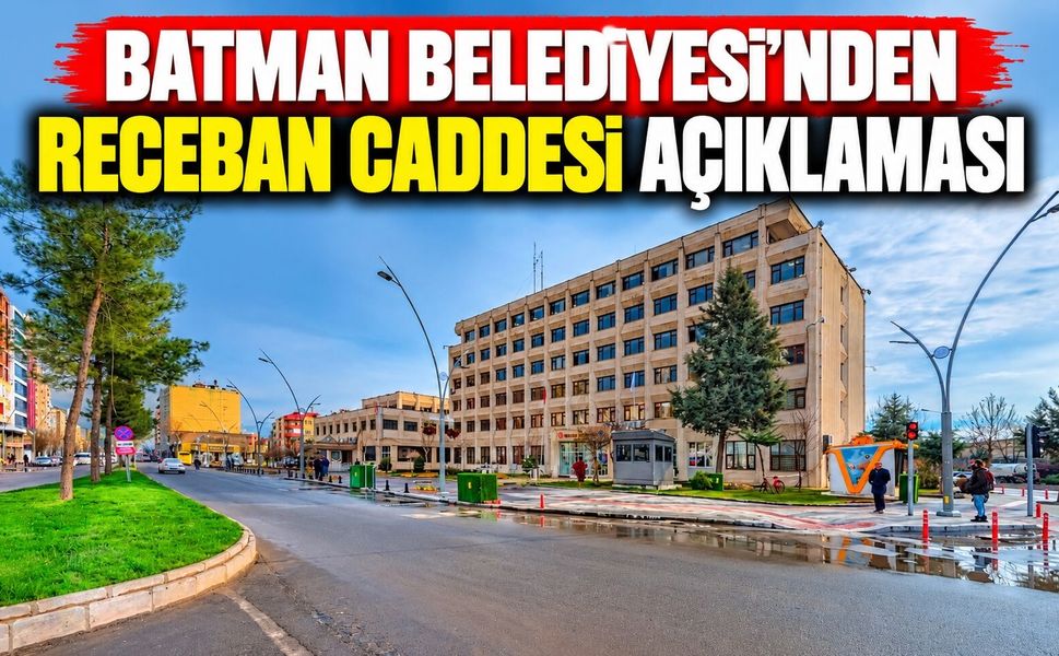 Batman Belediyesi’nden Receban Caddesi Açıklaması