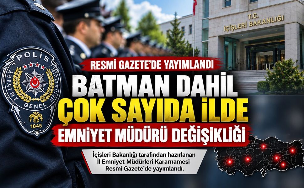 Batman Dahil Çok Sayıda İlde Emniyet Müdürü Değişikliği