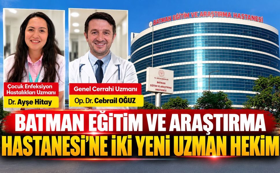 Batman Eğitim ve Araştırma Hastanesi’ne İki Yeni Uzman Hekim