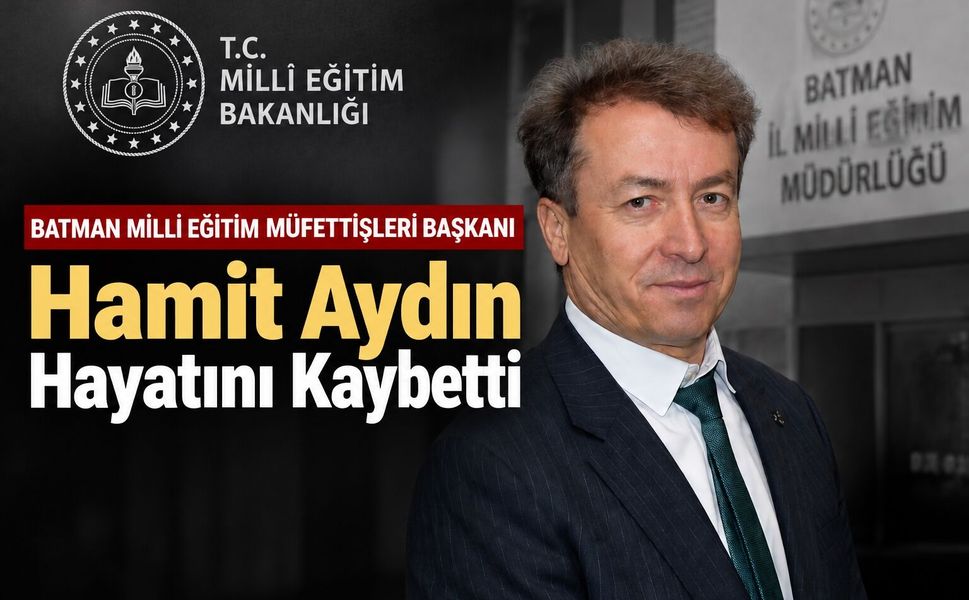 Batman Milli Eğitim Müfettişleri Başkanı Hamit Aydın Hayatını Kaybetti