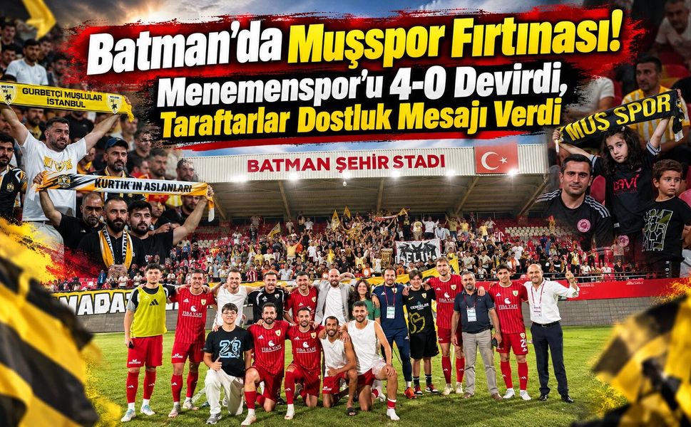 Batman’da Muşspor Fırtınası! Menemenspor’u 4-0 Devirdi, Taraftarlar Dostluk Mesajı Verdi
