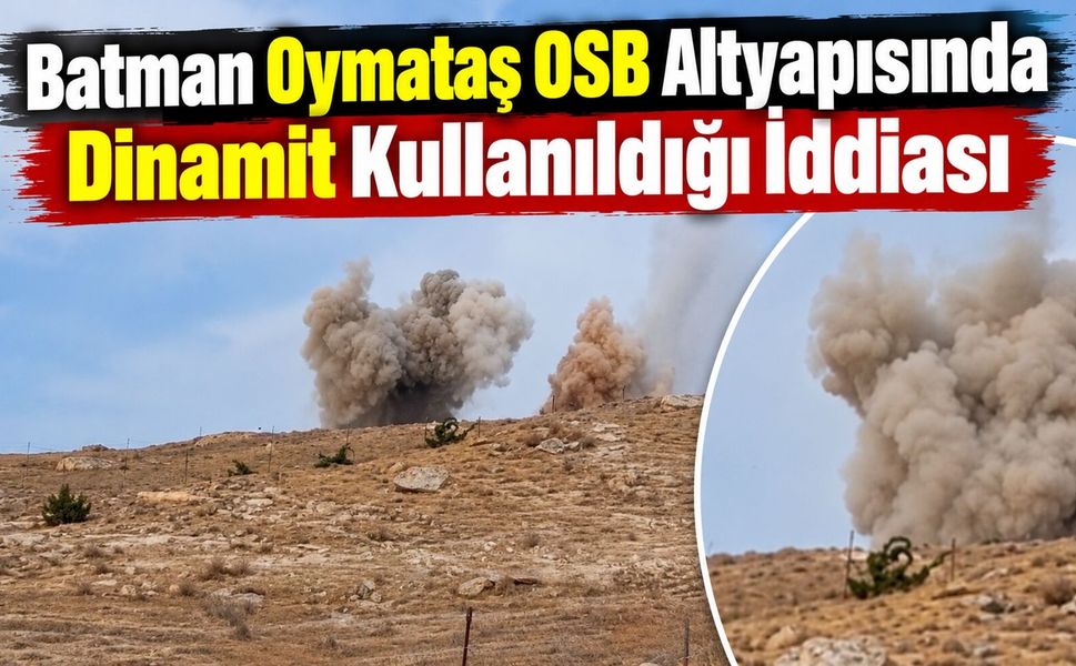 Batman Oymataş OSB Altyapısında Dinamit Kullanıldığı İddiası