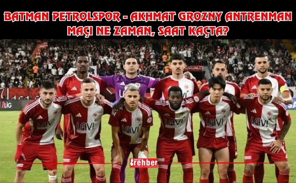 Batman Petrolspor - Akhmat Grozny Antrenman Maçı Ne Zaman, Saat Kaçta?