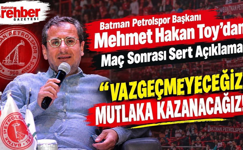 Batman Petrolspor Başkanı Mehmet Hakan Toy’dan Maç Sonrası Sert Açıklama: "Vazgeçmeyeceğiz, Mutlaka Kazanacağız!"