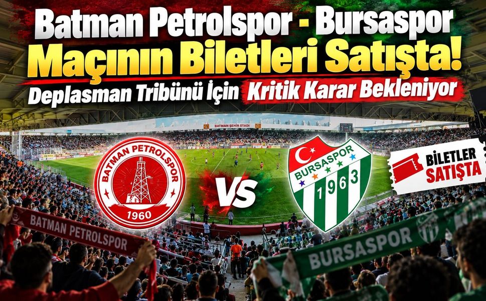 Batman Petrolspor - Bursaspor Maçının Biletleri Satışta! Deplasman Tribünü İçin Kritik Karar Bekleniyor