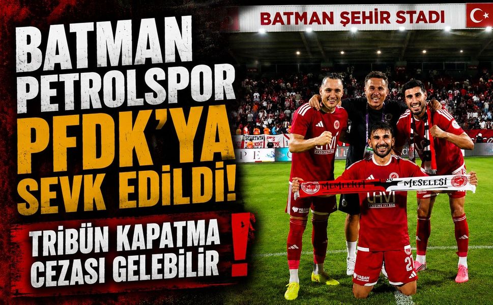 Batman Petrolspor PFDK’ya Sevk Edildi! Tribün Kapatma Cezası Gelebilir