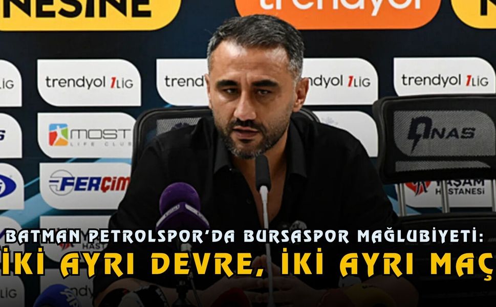 Batman Petrolspor’da Bursaspor Mağlubiyeti: “İki Ayrı Devre, İki Ayrı Maç”