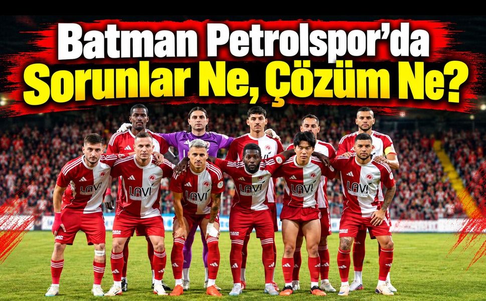 Batman Petrolspor’da Sorunlar Ne, Çözüm Ne?