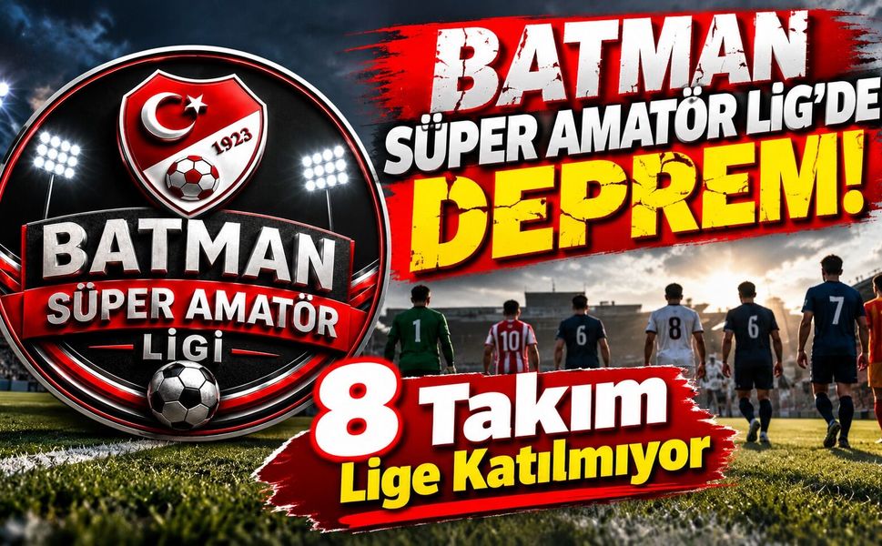 Batman Süper Amatör Lig’de Deprem! 8 Takım Lige Katılmıyor