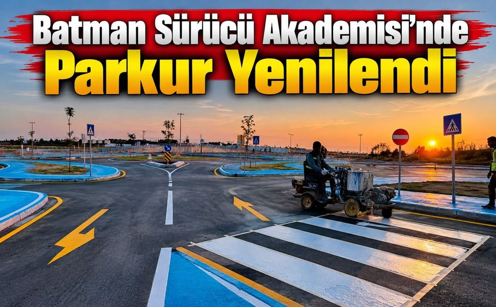 Batman Sürücü Akademisi’nde Parkur Yenilendi