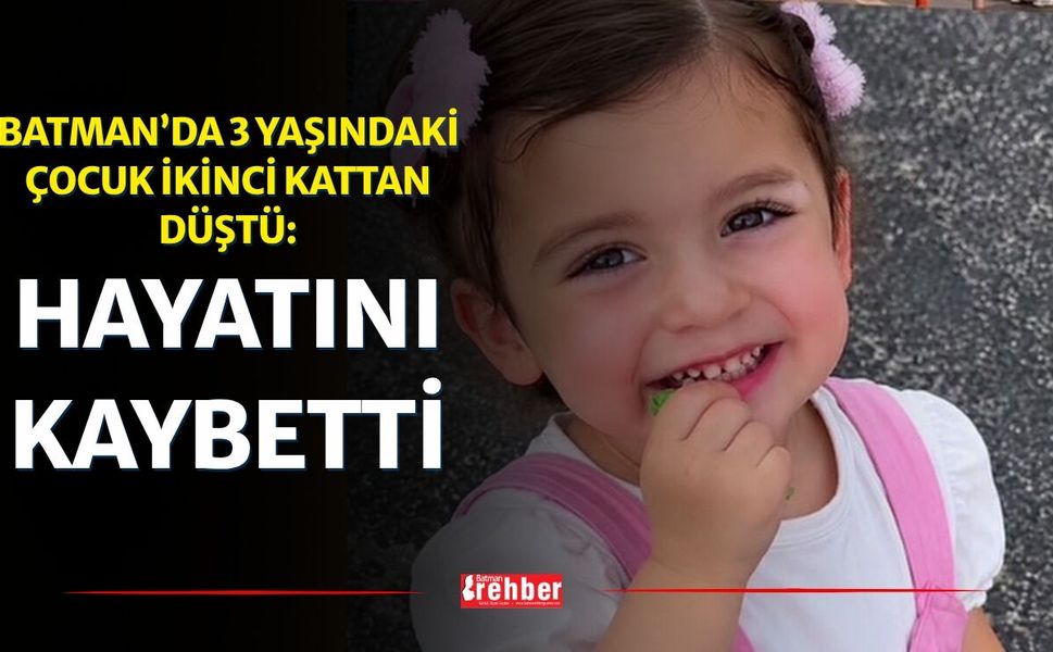 Batman’da 3 Yaşındaki Çocuk İkinci Kattan Düştü: Hayatını Kaybetti