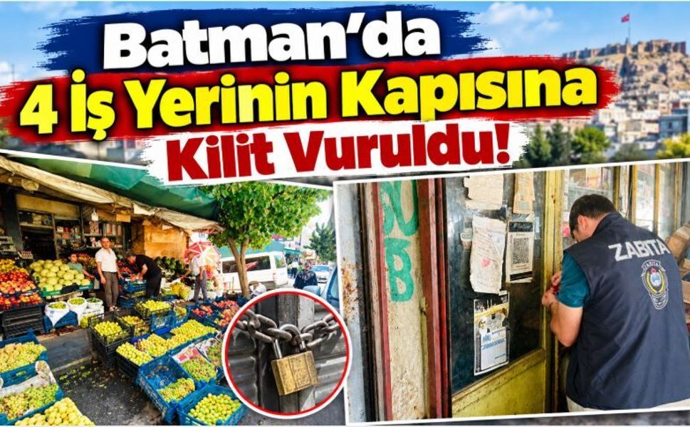 Batman'da 4 İş Yerinin Kapısına Kilit Vuruldu!